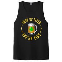 Shut Up Liver You're Fine Beer Lovers Funny St Patricks Day PosiCharge Competitor Tank