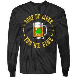 Shut Up Liver You're Fine Beer Lovers Funny St Patricks Day Tie-Dye Long Sleeve Shirt