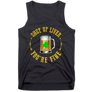 Shut Up Liver You're Fine Beer Lovers Funny St Patricks Day Tank Top