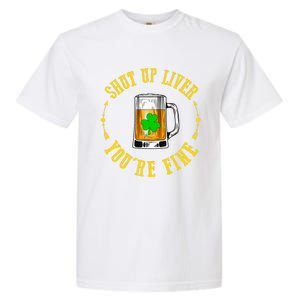 Shut Up Liver You're Fine Beer Lovers Funny St Patricks Day Garment-Dyed Heavyweight T-Shirt