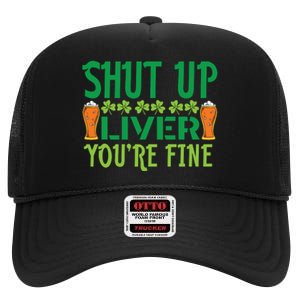 Shut Up Liver Youre Fine St Patricks Day High Crown Mesh Back Trucker Hat