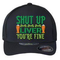 Shut Up Liver Youre Fine St Patricks Day Flexfit Unipanel Trucker Cap