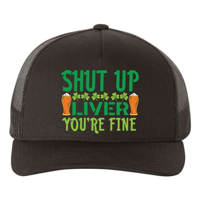 Shut Up Liver Youre Fine St Patricks Day Yupoong Adult 5-Panel Trucker Hat