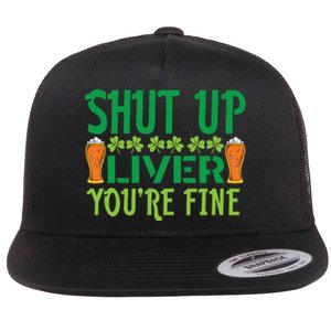 Shut Up Liver Youre Fine St Patricks Day Flat Bill Trucker Hat