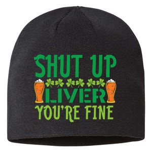 Shut Up Liver Youre Fine St Patricks Day Sustainable Beanie