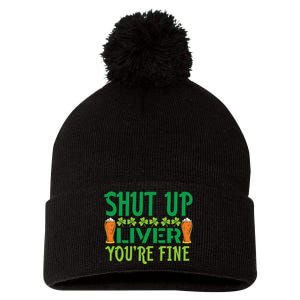 Shut Up Liver Youre Fine St Patricks Day Pom Pom 12in Knit Beanie