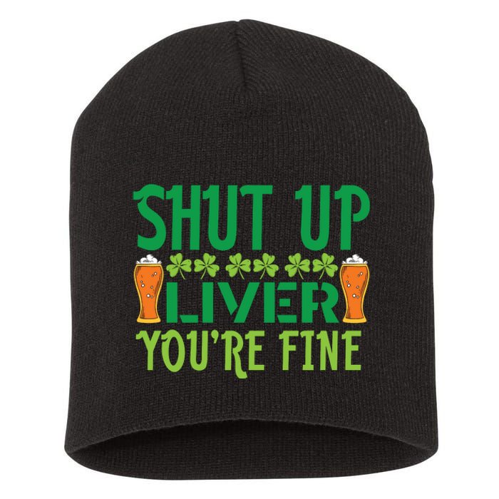 Shut Up Liver Youre Fine St Patricks Day Short Acrylic Beanie