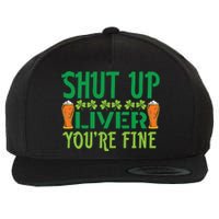 Shut Up Liver Youre Fine St Patricks Day Wool Snapback Cap