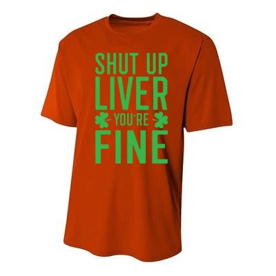 Shut Up Liver You're Fine Funny St Patrick's Day Ing Gift Performance Sprint T-Shirt