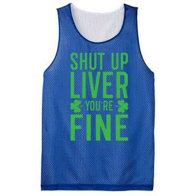 Shut Up Liver You're Fine Funny St Patrick's Day Ing Gift Mesh Reversible Basketball Jersey Tank