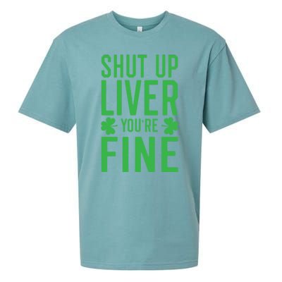 Shut Up Liver You're Fine Funny St Patrick's Day Ing Gift Sueded Cloud Jersey T-Shirt