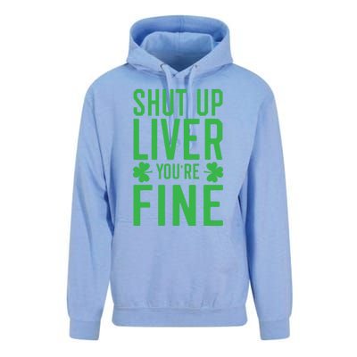 Shut Up Liver You're Fine Funny St Patrick's Day Ing Gift Unisex Surf Hoodie