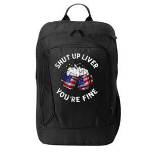 Shut Up Liver Youre Fine Funny 4th Of July Beer Drinking City Backpack