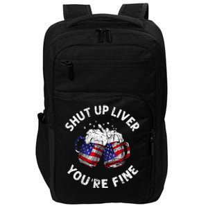 Shut Up Liver Youre Fine Funny 4th Of July Beer Drinking Impact Tech Backpack