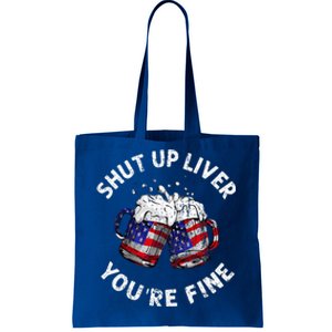 Shut Up Liver Youre Fine Funny 4th Of July Beer Drinking Tote Bag