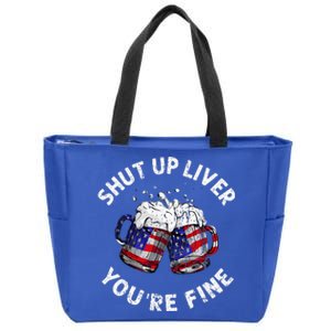 Shut Up Liver Youre Fine Funny 4th Of July Beer Drinking Zip Tote Bag