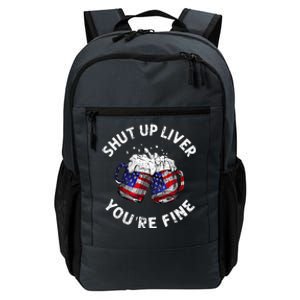 Shut Up Liver Youre Fine Funny 4th Of July Beer Drinking Daily Commute Backpack