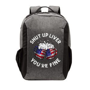 Shut Up Liver Youre Fine Funny 4th Of July Beer Drinking Vector Backpack