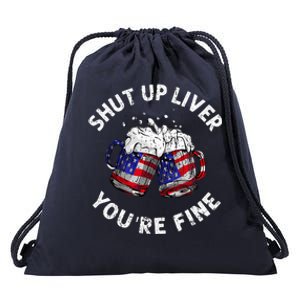 Shut Up Liver Youre Fine Funny 4th Of July Beer Drinking Drawstring Bag