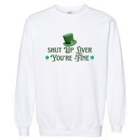 Shut Up Liver YouRe Fine St PatrickS Day Garment-Dyed Sweatshirt