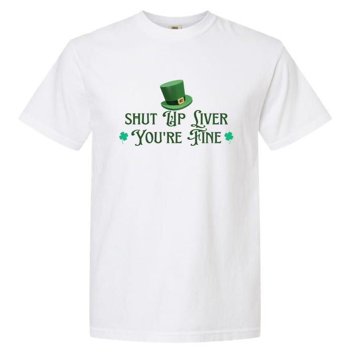 Shut Up Liver YouRe Fine St PatrickS Day Garment-Dyed Heavyweight T-Shirt