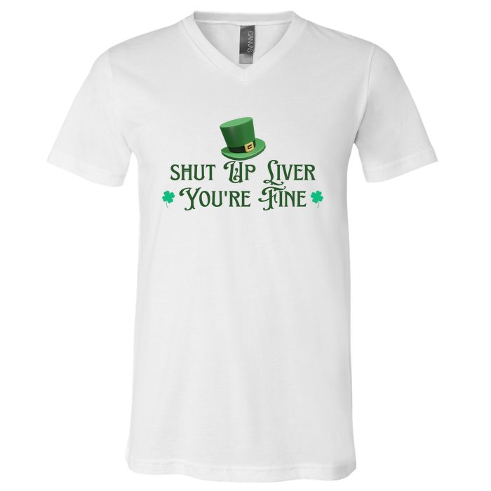 Shut Up Liver YouRe Fine St PatrickS Day V-Neck T-Shirt