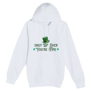 Shut Up Liver YouRe Fine St PatrickS Day Premium Pullover Hoodie