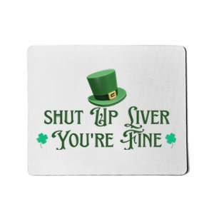 Shut Up Liver YouRe Fine St PatrickS Day Mousepad