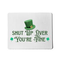 Shut Up Liver YouRe Fine St PatrickS Day Mousepad