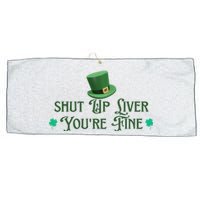 Shut Up Liver YouRe Fine St PatrickS Day Large Microfiber Waffle Golf Towel