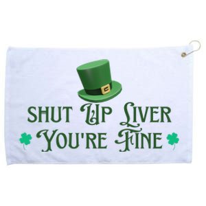 Shut Up Liver YouRe Fine St PatrickS Day Grommeted Golf Towel