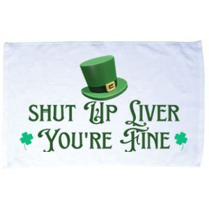 Shut Up Liver YouRe Fine St PatrickS Day Microfiber Hand Towel