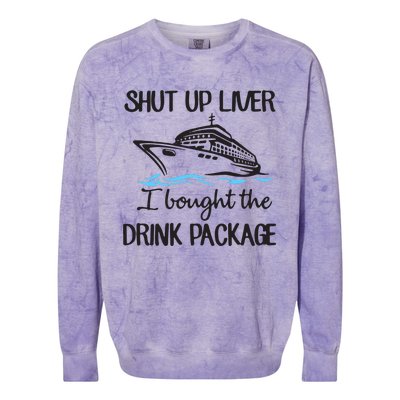 Shut Up Liver I Bought The Drink Package Colorblast Crewneck Sweatshirt