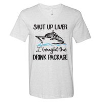 Shut Up Liver I Bought The Drink Package V-Neck T-Shirt