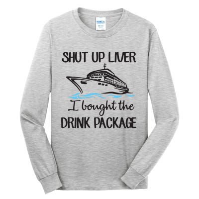 Shut Up Liver I Bought The Drink Package Tall Long Sleeve T-Shirt