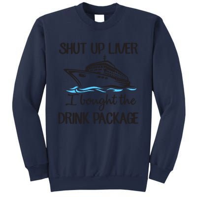 Shut Up Liver I Bought The Drink Package Sweatshirt