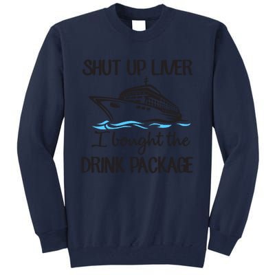 Shut Up Liver I Bought The Drink Package Tall Sweatshirt