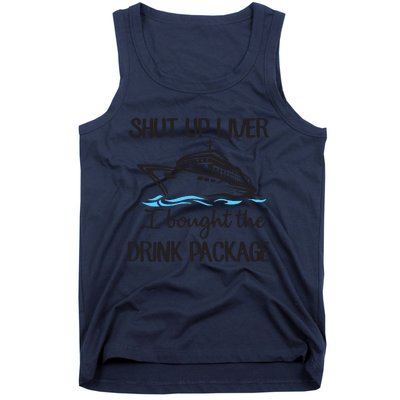 Shut Up Liver I Bought The Drink Package Tank Top