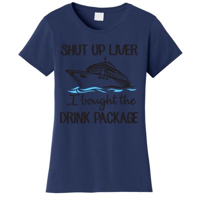 Shut Up Liver I Bought The Drink Package Women's T-Shirt