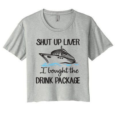 Shut Up Liver I Bought The Drink Package Women's Crop Top Tee