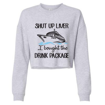 Shut Up Liver I Bought The Drink Package Cropped Pullover Crew