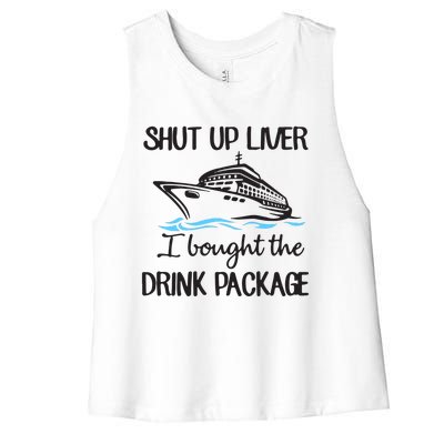 Shut Up Liver I Bought The Drink Package Women's Racerback Cropped Tank