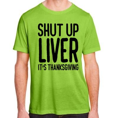 Shut Up Liver Its Thanksgiving Funny Adult ChromaSoft Performance T-Shirt