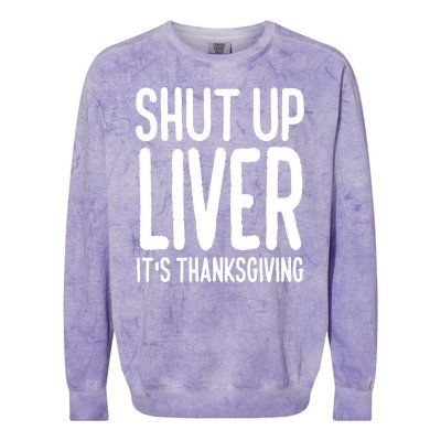 Shut Up Liver Its Thanksgiving Funny Colorblast Crewneck Sweatshirt