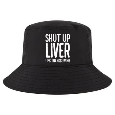 Shut Up Liver Its Thanksgiving Funny Cool Comfort Performance Bucket Hat