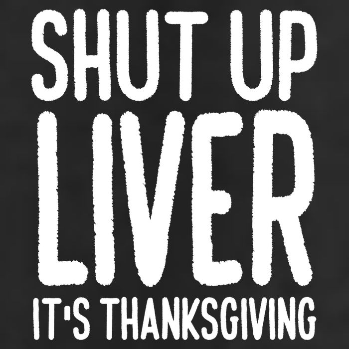 Shut Up Liver Its Thanksgiving Funny Cool Comfort Performance Bucket Hat