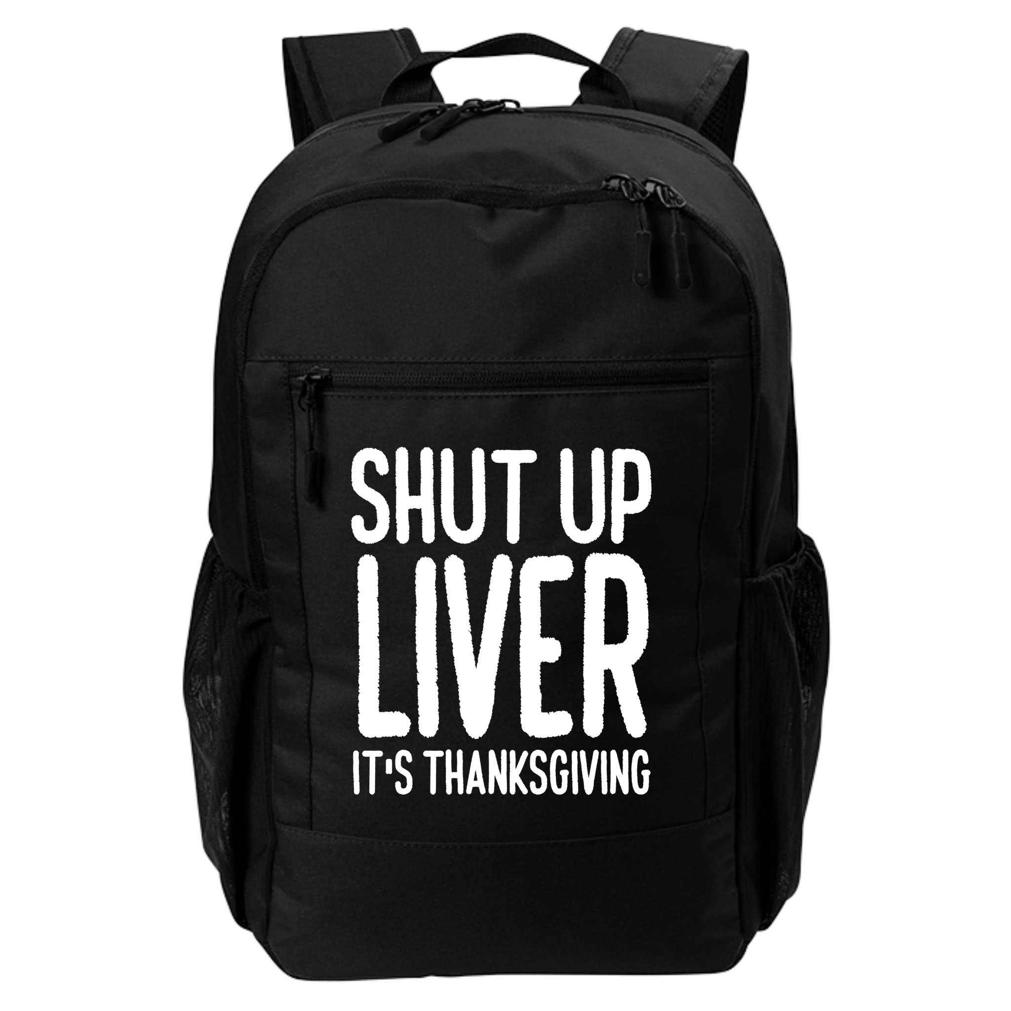 Shut Up Liver Its Thanksgiving Funny Backpack