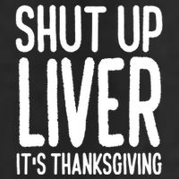 Shut Up Liver Its Thanksgiving Funny Adult Drive Performance Visor