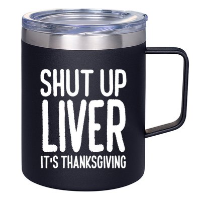 Shut Up Liver Its Thanksgiving Funny 12oz Stainless Steel Coffee Mug