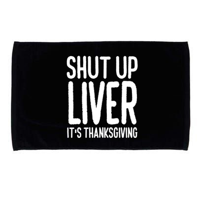 Shut Up Liver Its Thanksgiving Funny Microfiber Hand Towel